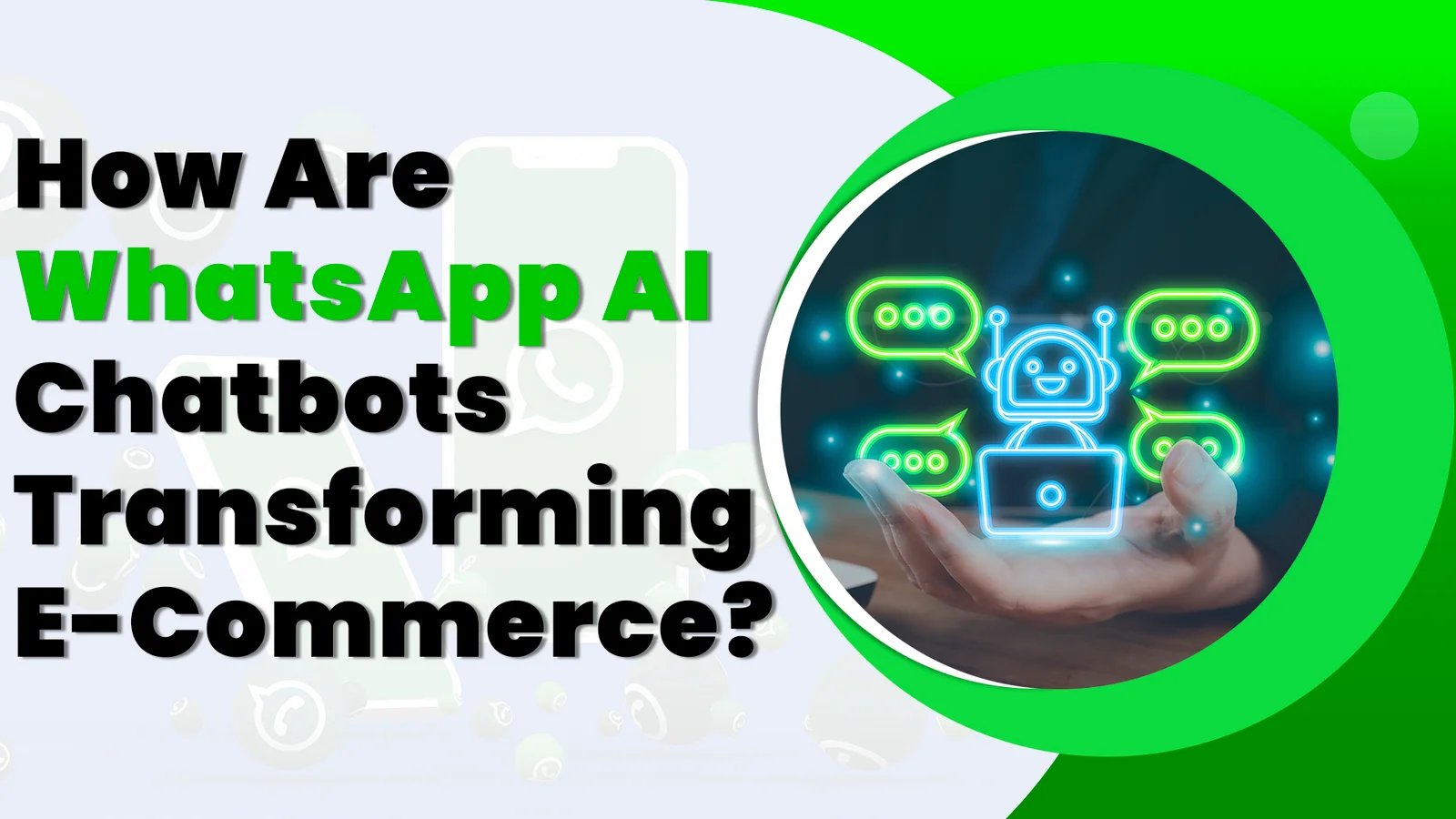 How Are WhatsApp AI Chatbots Transforming E-Commerce?